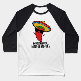 In Case Of Heat Call Nine Juan Juan Cute Mexican Chili Pun Baseball T-Shirt